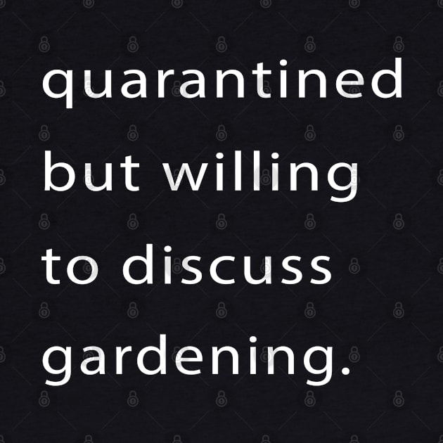 Quarantined But Willing To Discuss Gardening by familycuteycom